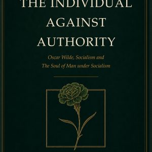 The Individual Against Authority presents Oscar Wilde’s The Soul of Man under Socialism alongside historical context, editorial commentary, philosophical analysis and a modern response. It examines Wilde’s case for individual freedom and asks which parts of his argument survive after more than a century of political and economic change.